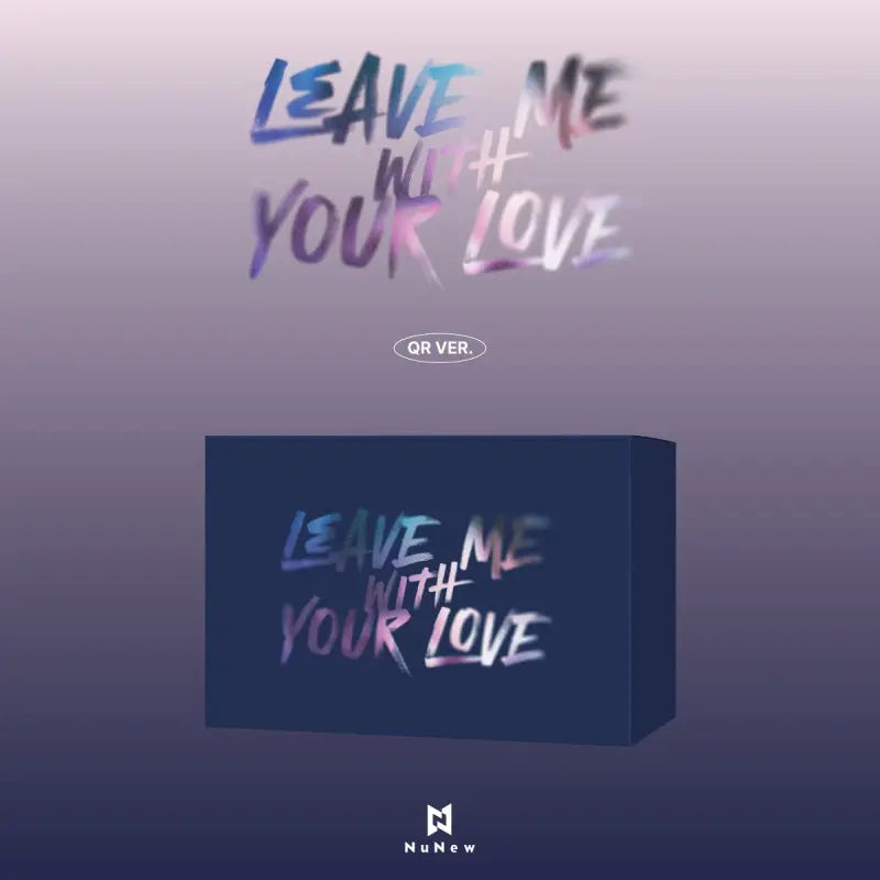 NuNew Korean Debut Single - LEAVE ME WITH YOUR LOVE (QR Ver.)